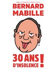Bernard Mabille dans 30 ans d'insolence ! Salle des Ftes Vox Affiche