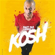 Kosh dans Faut pas louper l'Kosh L'Odeon Montpellier Affiche
