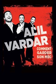 Alil Vardar dans Comment garder son mec Comdie Saint Martin Affiche