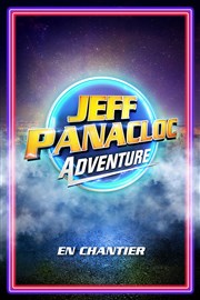 Jeff Panacloc dans Adventure | En chantier Thtre 100 Noms - Hangar  Bananes Affiche