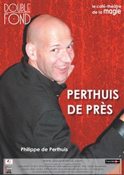 Philippe de Perthuis dans Perthuis de Près Le Double Fond Affiche
