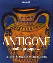 Antigone... enfin presque ! Thtre Instant T Affiche