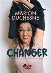 Marion Duchesne dans Changer Théâtre Le Bout Affiche