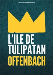 Offenbach - L'Île de Tulipatan Thtre des Corps Saints - salle 3 Affiche