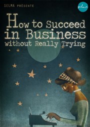 How to succeed in business without really trying Thtre de Mnilmontant - Salle Guy Rtor Affiche