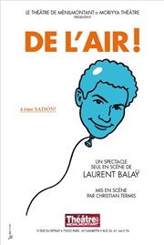 Laurent Balaÿ dans De l'Air ! Thtre de Mnilmontant - Salle Guy Rtor Affiche