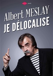 Albert Meslay dans Je délocalise Bazart Affiche