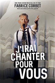 Fabrice Corbet dans J'irai chanter pour vous Le Paris de l'Humour Affiche