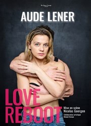 Aude Lener dans Love Reboot Thtre BO Saint Martin Affiche