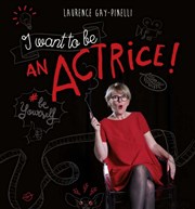 Laurence Gay-Pinelli dans I want to be an actrice ! Contrepoint Caf-Thtre Affiche