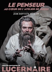 Le penseur - Au coeur de l'atelier de Rodin Thtre Le Lucernaire Affiche