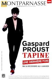 Gaspard Proust dans Gaspard Proust Tapine | Dernières représentations Thtre Montparnasse - Grande Salle Affiche