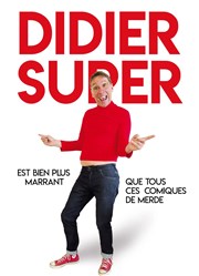 Didier Super est bien plus marrant que tous ces comiques de merde Thtre  l'Ouest Auray Affiche