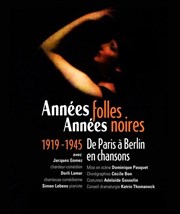 Années folles, Années noires : 1919-1945, de Paris à Berlin en chansons Théâtre 14 Affiche