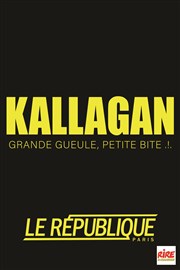 Kallagan dans Grande gueule, petite bite... Le Rpublique - Petite Salle Affiche