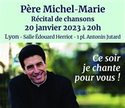 Concert du Père Michel Marie | à Lyon Palais de la Mutualit - Salle Edouard Herriot Affiche