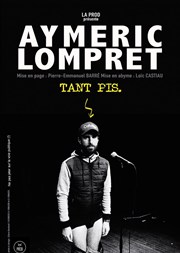 Aymeric Lompret dans Tant pis Théâtre des 2 Anes Affiche