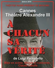 A chacun sa vérité Thtre de Cannes - Alexandre III Affiche