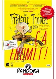 Frédéric Fromet dans Ça fromet en trio ! Pandora Thtre Affiche