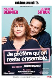 Je préfère qu'on reste ensemble | avec Michèle Bernier et Olivier Sitruk Théâtre des Variétés - Grande Salle Affiche