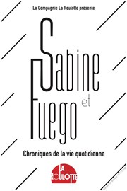 Sabine & Fuego : chroniques de la vie quotidienne La Comdie de Lille Affiche