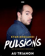 Kyan Khojandi dans Pulsions Le Trianon Affiche