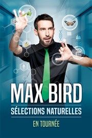 Max Bird dans Sélections naturelles | Nouveau spectacle La Cigale Affiche