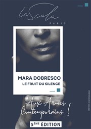 Mara Dobresco : Le Fruit du Silence La Scala Paris - Grande Salle Affiche