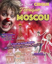 Le Grand Cirque Féérique de Moscou | à Saint Lô Chapiteau Le Grand Cirque Frique de Moscou Affiche