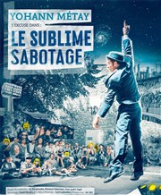Yohann Métay dans Le sublime sabotage La Compagnie du Café-Théâtre - Grande Salle Affiche