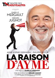 La raison d'Aymé | avec Gérard Jugnot et Isabelle Mergault Théâtre des Nouveautés Affiche