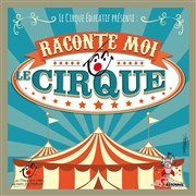Le Cirque éducatif | Raconte-moi le cirque Chapiteau du Cirque ducatif Affiche