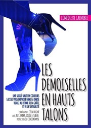 Les demoiselles en hauts talons Comdie de Grenoble Affiche