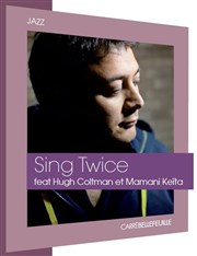 Eric Legnini, Mamani Keïta, Hugh Coltman | Sing Twice Grand Carr Affiche