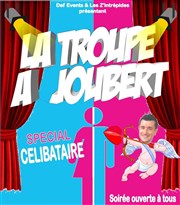 La Troupe à Joubert - spéciale Célibataire Teatro El Castillo Affiche