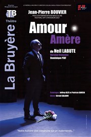 Jean-Pierre Bouvier dans Amour Amère Théâtre la Bruyère Affiche