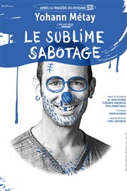 Yohann Métay dans Le sublime sabotage Thtre Montdory Affiche