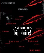 Camille Damour dans Je suis un Ours Bipolaire ! Thtre de l'Impasse Affiche