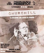 Churchill, la décision qui sauva le monde Théâtre du Petit Hébertot Affiche