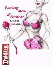 Parlez moi d'Amour - Cabaret Furieux Thtre de Mnilmontant - Salle Guy Rtor Affiche