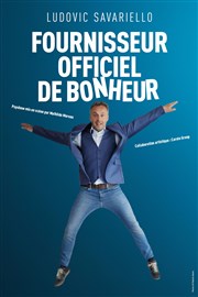 Ludovic Savariello dans Fournisseur officiel de bonheur Comdie La Rochelle Affiche