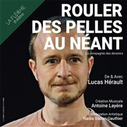Lucas Hérault dans Rouler des pelles au néant Théâtre La Flèche Affiche