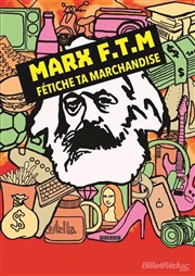 Marx - F.T.M : Fétiche ta marchandise L'art et théâtre Affiche
