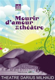 Mourir d'amour et de théâtre Thtre Darius Milhaud Affiche