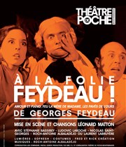 A la folie Feydeau ! Le Théâtre de Poche Montparnasse - Le Petit Poche Affiche
