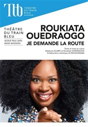 Roukiata Ouedraogo dans Je demande la route Thtre du train Bleu Affiche