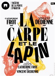 La carpe et le lapin | avec Catherine Frot et Vincent Dedienne Théâtre de la Porte Saint Martin Affiche