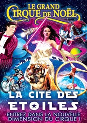 Le Grand Cirque de Noël : La Cité des Etoiles | - Evreux Chapiteau du Grand Cirque de Nol  Evreux Affiche