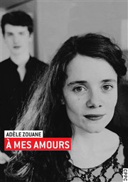 Adèle Zouane dans À mes amours Théâtre des Beaux Arts Affiche