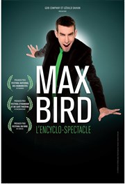 Max Bird dans L'encyclo-spectacle La comédie de Marseille (anciennement Le Quai du Rire) Affiche